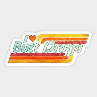 I ❤️ Butt Drugs Sticker